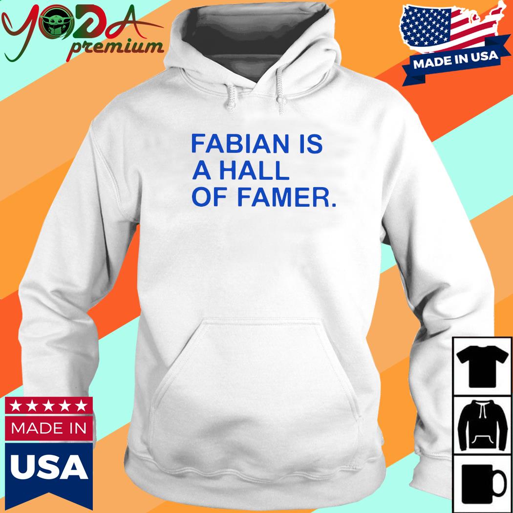Official Fabian Is A Hall Of Famer Shirt Hoodie
