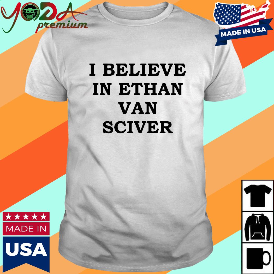 Official I Believe In Ethan Van Sciver Shirt