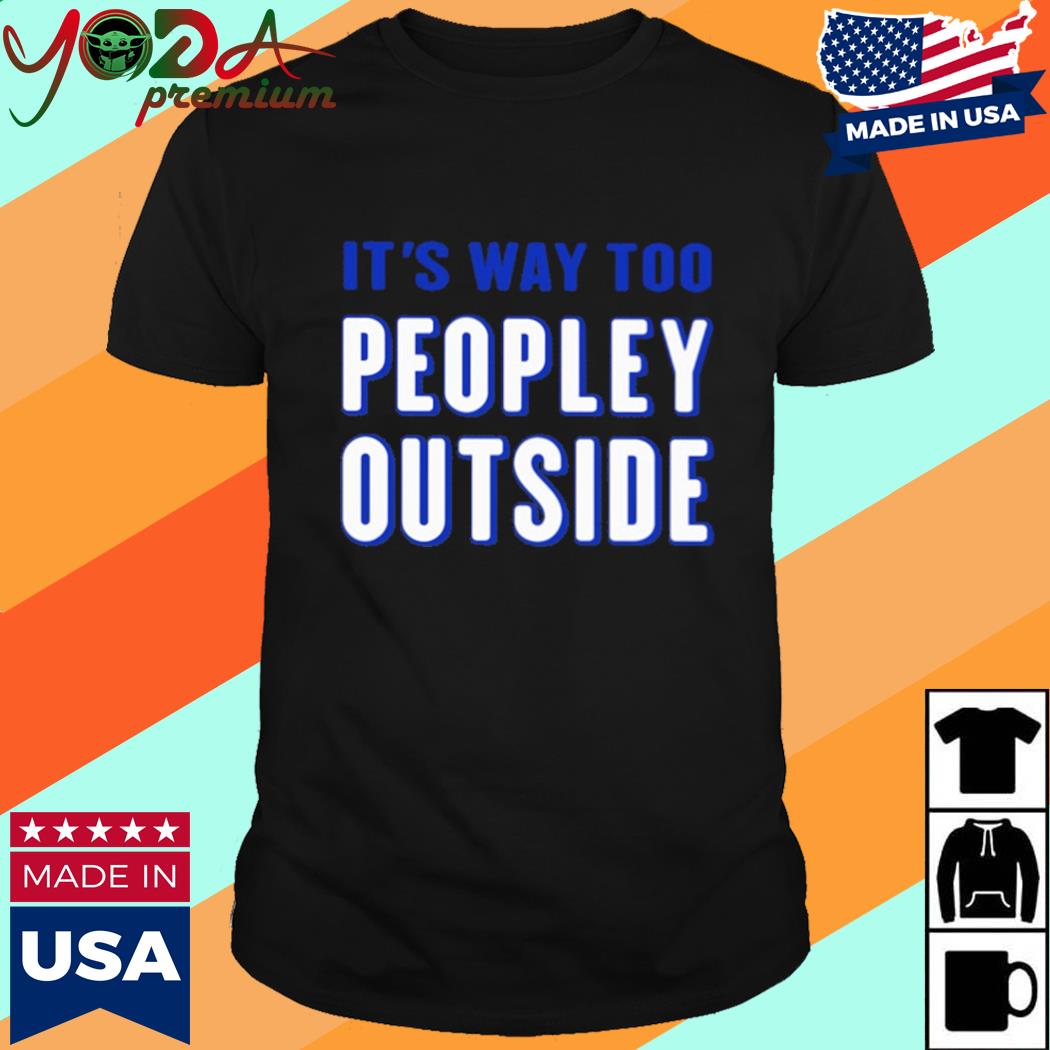 Official It's Way Too Peopley Outside Shirt