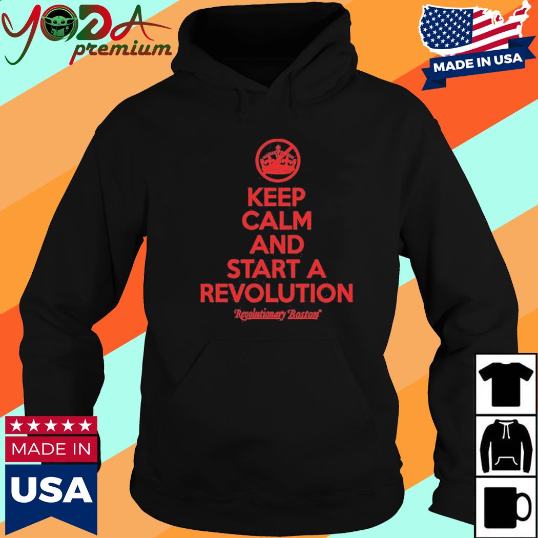 Official Keep Calm And The Start The Revolution Shirt Hoodie