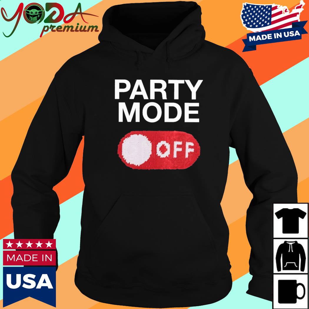 Official Party Mode On Off Shirt Hoodie