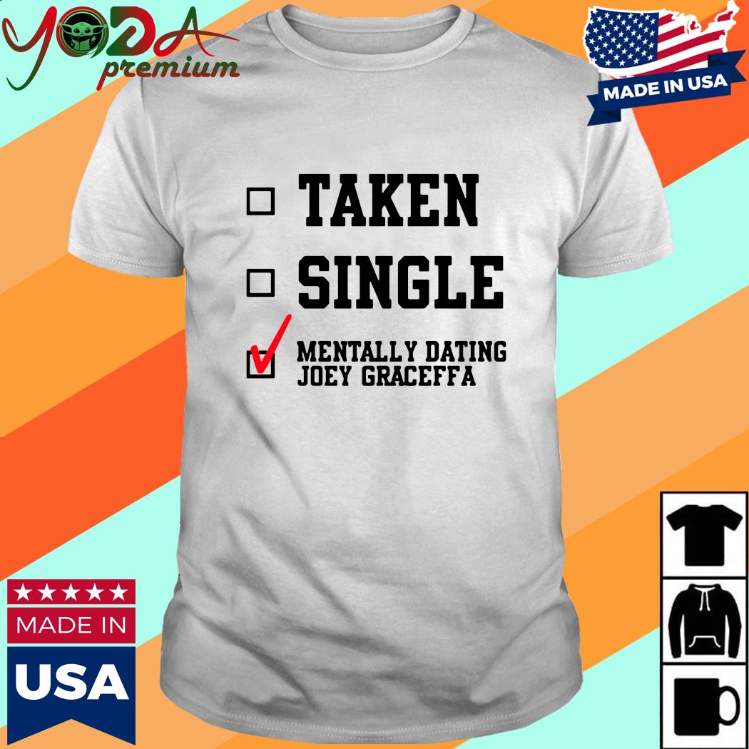 Official Taken Single Mentally Dating Joey Graceffa Shirt