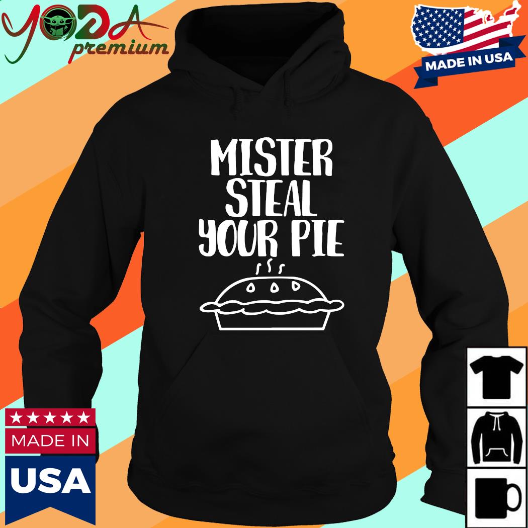 Official Your Part Crooked Get Into It Steal Your Pie Shirt Hoodie