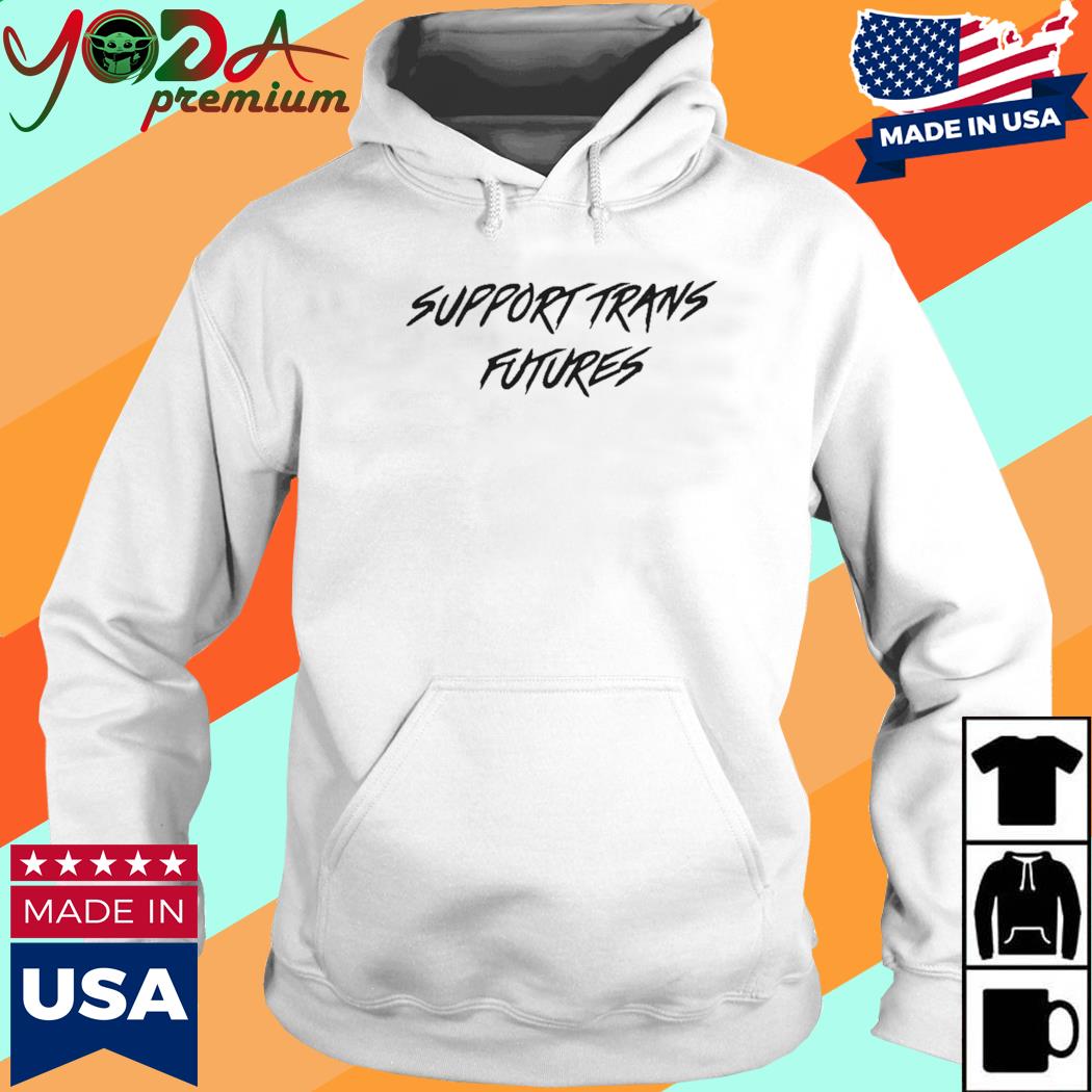 Support Trans Futures Shirt Hoodie