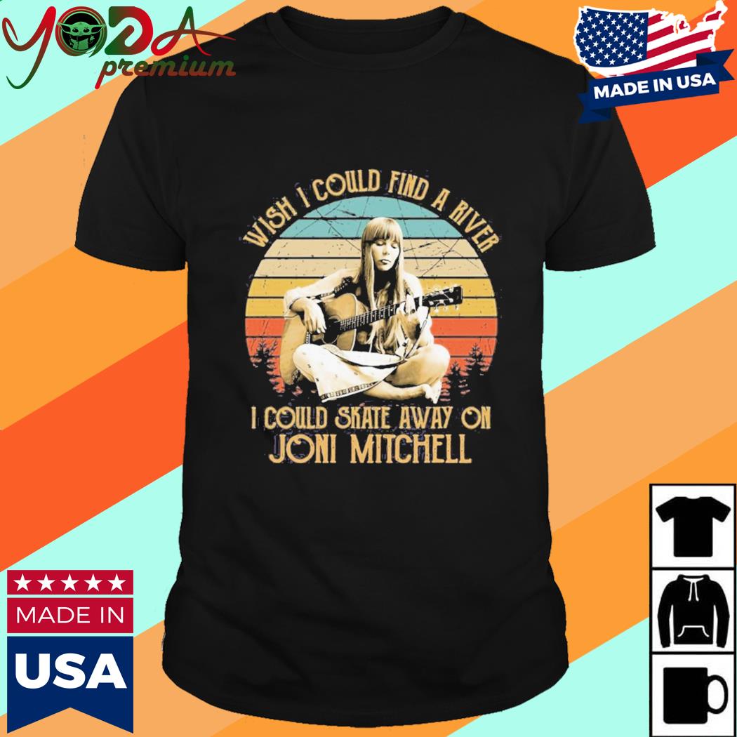 Wish I Could Find A River I Could Skate Away On Joni Mitchell Vintage Shirt