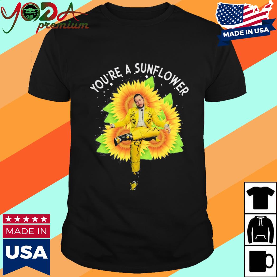 You Re A Sunflower Post Malone Shirt