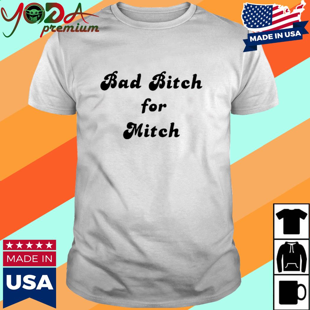 Official Bad Bitch For Mitch Shirt