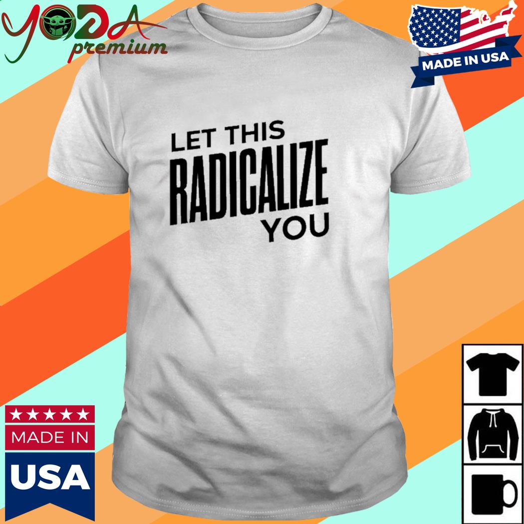 Official Let This Radicalize You Shirt