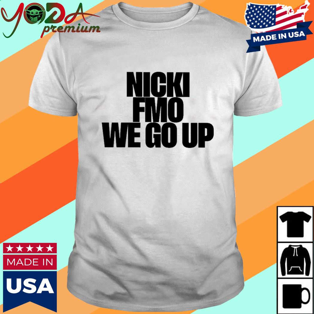 Official Nicki Fmo We Go Up Shirt