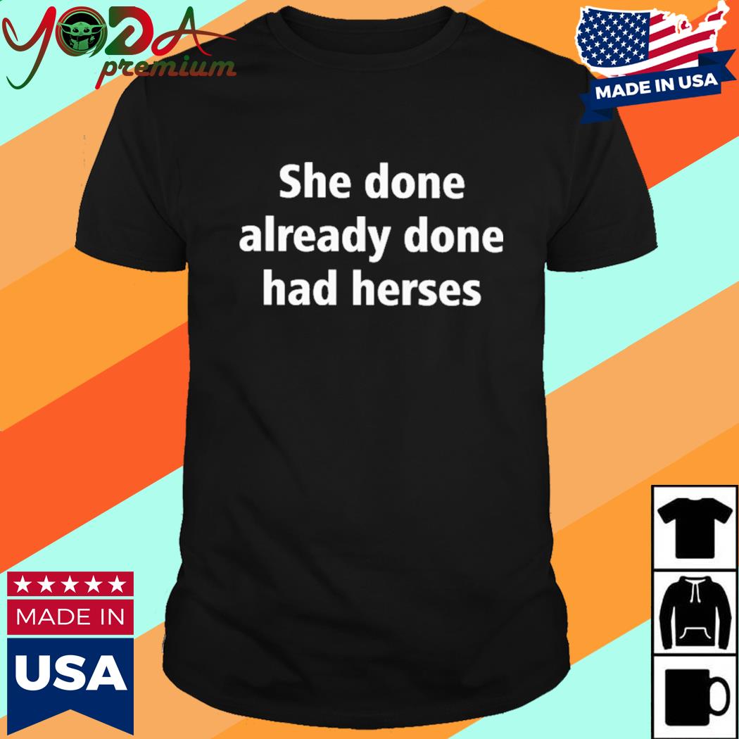 Official She Done Already Done Had Herses Shirt