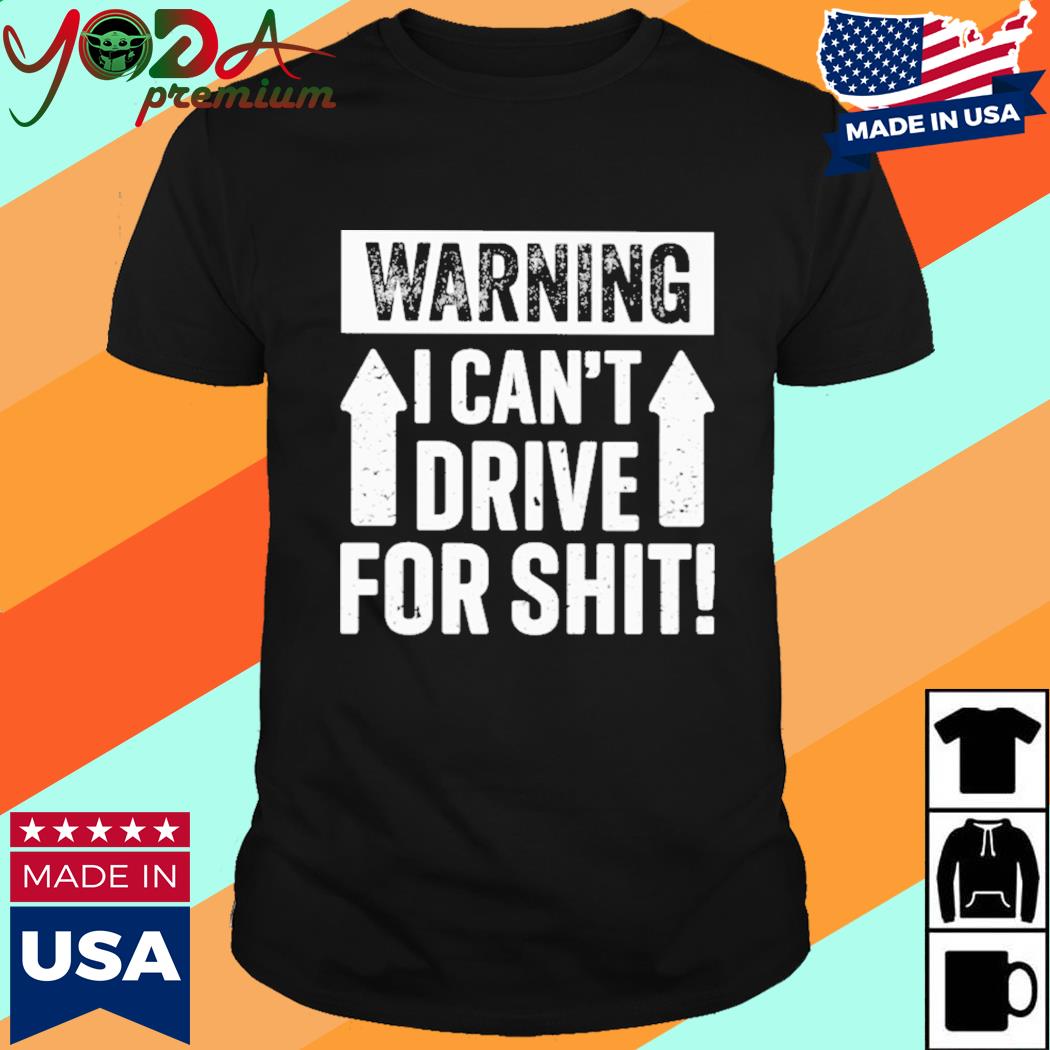 Official Warning I Can't Drive For Shit Shirt