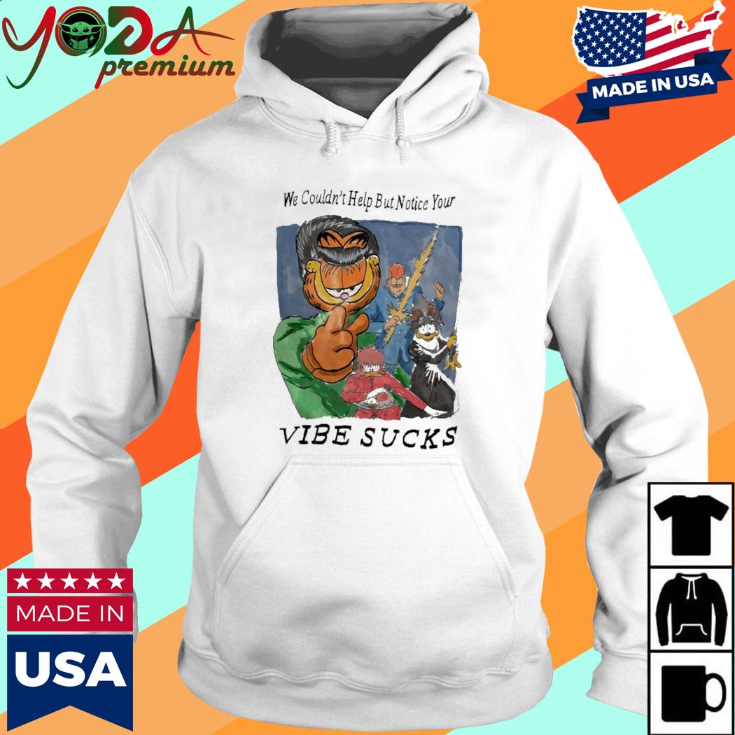 Official We Couldn't Help But Notice Your Vibe Sucks Shirt Hoodie