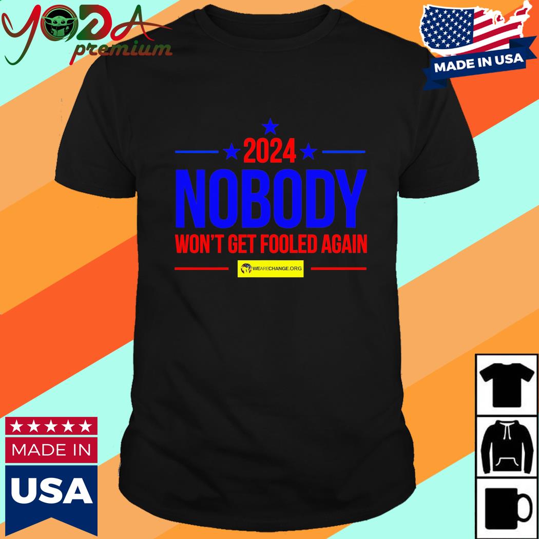 Official 2024 Nobody Won't Get Fooled Again Shirt