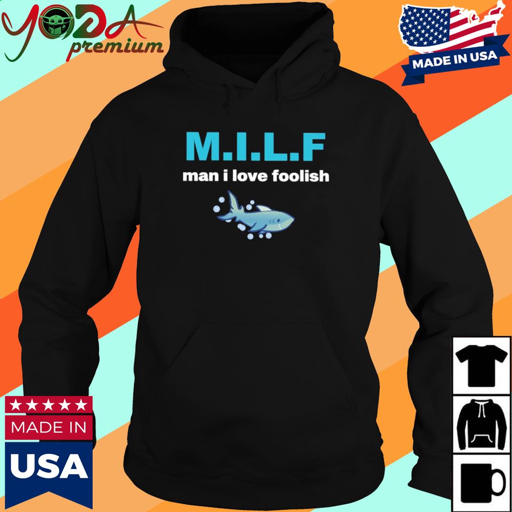 Official Milf Man I Love Foolish Shirt Hoodie
