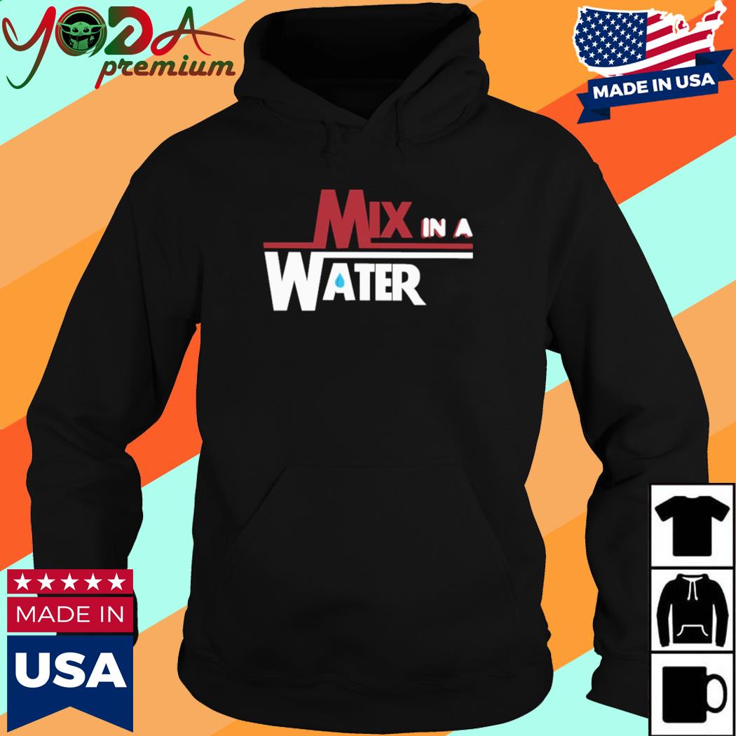 Official Mix In A Water Shirt Hoodie