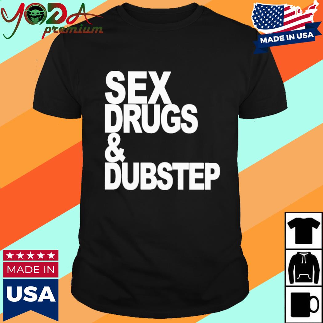 Official Sex Drugs And Dubstep Shirt