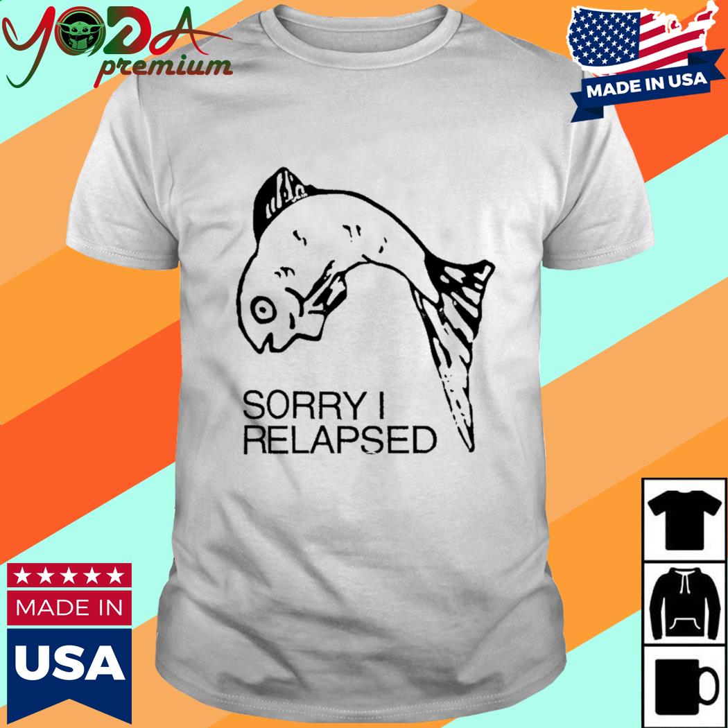 Official Sorry I Relapsed Shirt