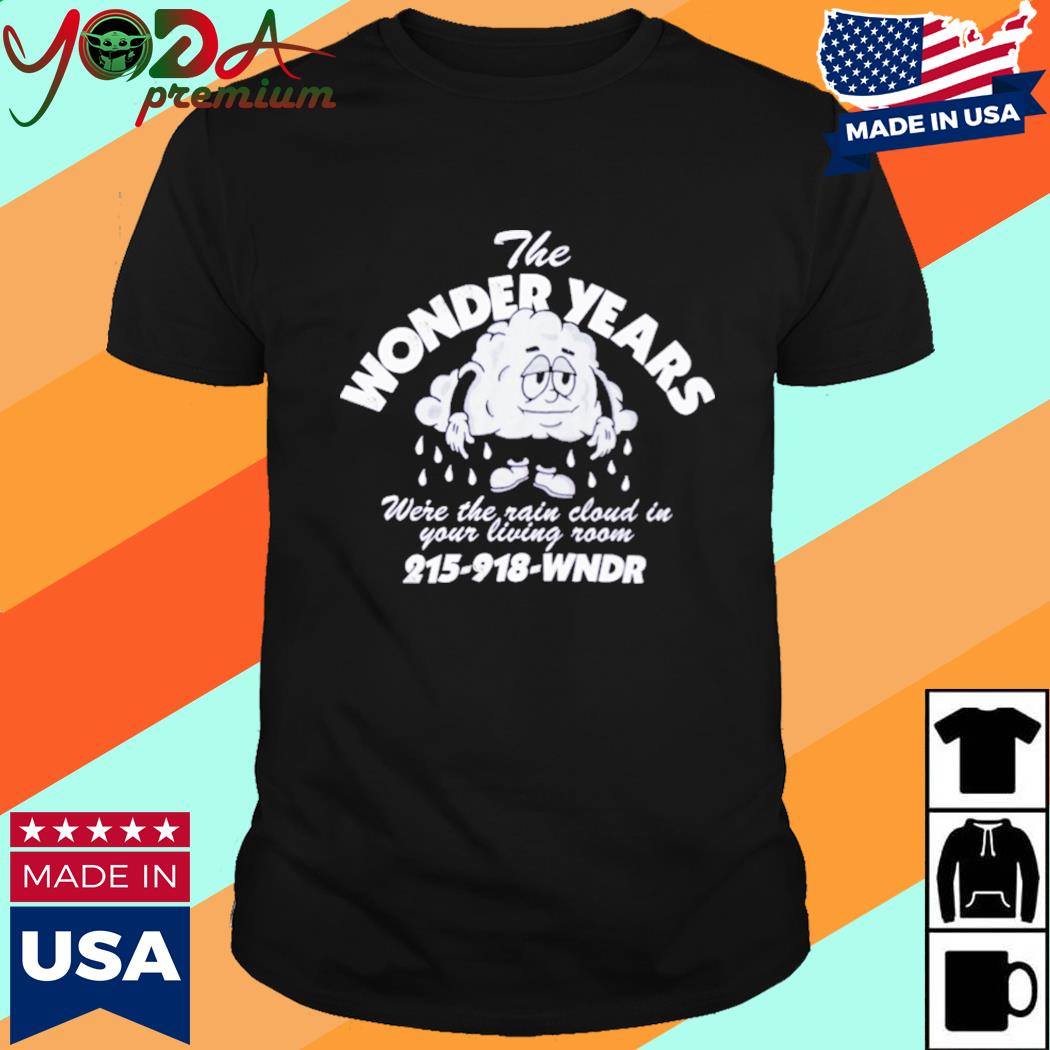 Official The Wonder Years Were The Rain Cloud In Your Living Room 215 918 Wndr Shirt