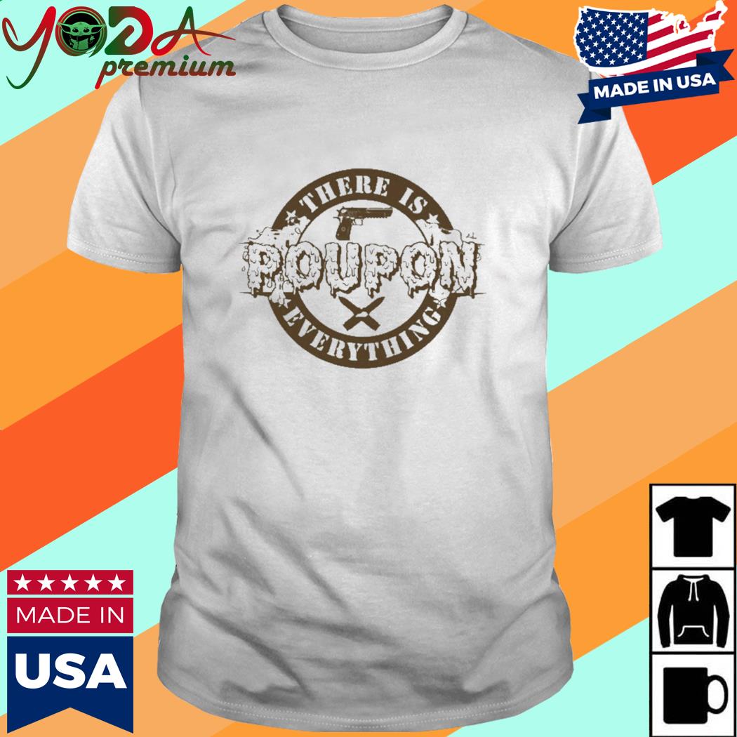 Official There Is Poupon Everything Shirt