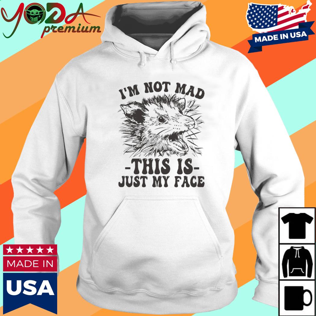 Official I'm Not Mad This is Just My Face Shirt Hoodie